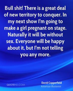 David Copperfield - Bull shit! There is a great deal of new territory ...