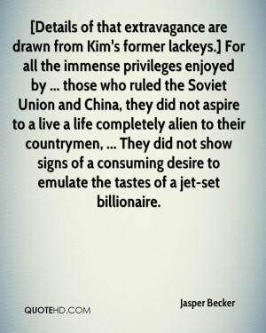 Details of that extravagance are drawn from Kim's former lackeys ...