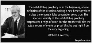 prophecy is, in the beginning, a false definition of the situation ...