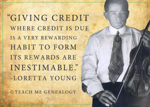 Teach Me Genealogy: Quotes. Giving credit where credit is due.