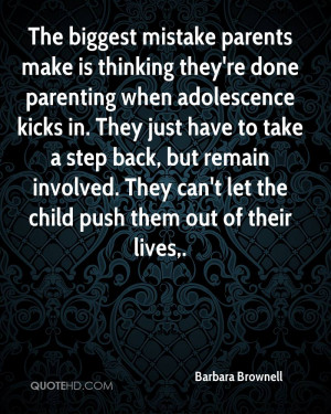 The biggest mistake parents make is thinking they're done parenting ...