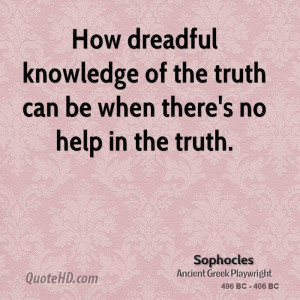 How dreadful knowledge of the truth can be when there's no help in the ...
