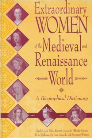Extraordinary Women of the Medieval and Renaissance World: A ...
