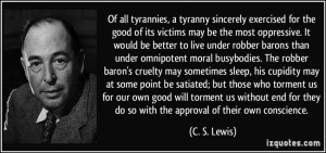 ... they do so with the approval of their own conscience. - C. S. Lewis