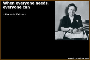 ... needs, everyone can - Charlotte Whitton Quotes - StatusMind.com