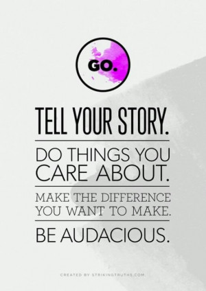 Each of us has a story to proudly own and tell the world.