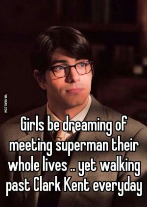 ve met superman and he is a lovely clark kent that males me blush ...