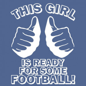 ... Quotes , Girls Picture Quotes , Girls who like football Picture Quotes