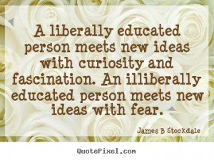James B Stockdale picture quotes - A liberally educated person meets ...