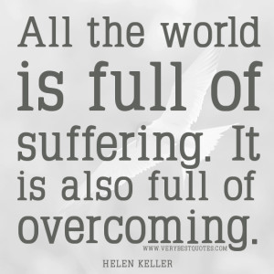 SUFFERING QUOTES, OVERCOMING QUOTES, HELEN KELLER QUOTES
