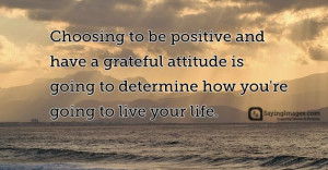 Choosing to be positive and have a grateful attitude