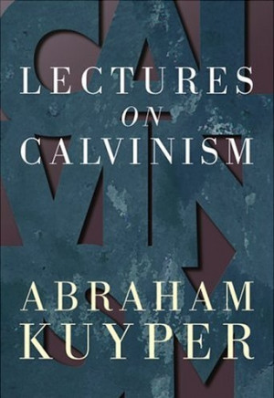 Abraham Kuyper gave six lectures on Calvinism at Princeton in 1898 ...