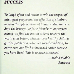 Emerson on success...I hope to live up to this everyday. Sometimes I ...