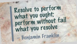resolve-to-perform-what-you-oughtperform-without-fail-what-you-resolve ...