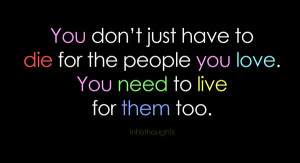Quote 2: “You don’t just have to die for the people you love ...