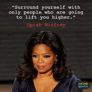Oprah Winfrey Quote (About family, friends, life). Surround yourself ...