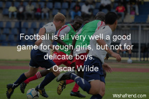 soccer-Football is all very well a good game for rough girls, but not ...