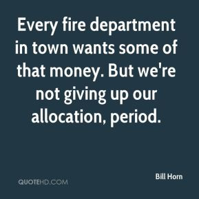 Every fire department in town wants some of that money. But we're not ...