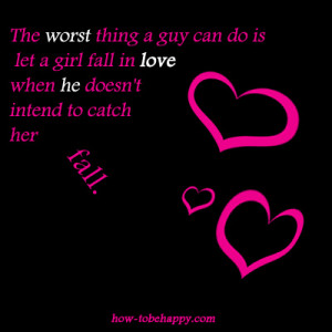 ... is let a girl fall in love when he doesn’t intend to catch her fall