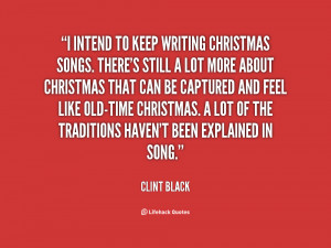 ... Christmas songs. There's still a lot more about Chri... - Clint Black