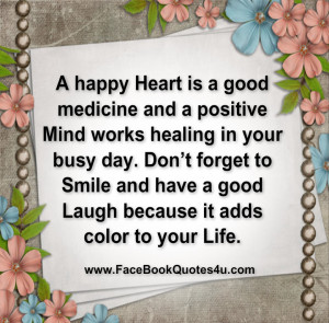 happy Heart is a good medicine and a positive Mind works