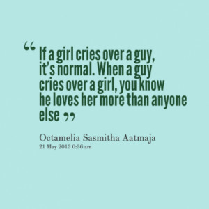 if a girl cries over a guy it s normal when a guy cries over a girl ...