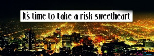Take A Risk Sweetheart Facebook Covers