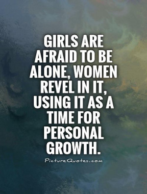 Girls are afraid to be alone, women revel in it, using it as a time ...