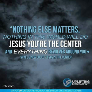 Jesus is the center of everything
