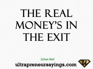 The real money’s in the exit
