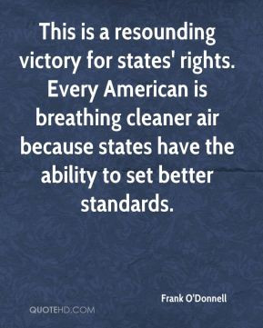 ... states' rights. Every American is breathing cleaner air because states