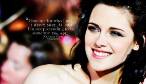 ... care. At least I'm not pretending to be someone I'm not. Kristen