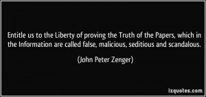 ... called false, malicious, seditious and scandalous. - John Peter Zenger