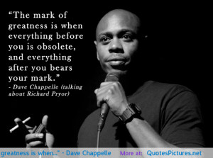 Dave Chappelle Quote about greatness