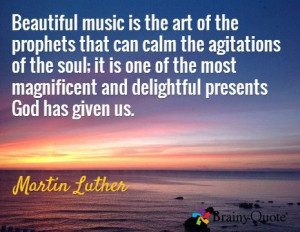 Beautiful music is the art of the prophets that can calm the ...