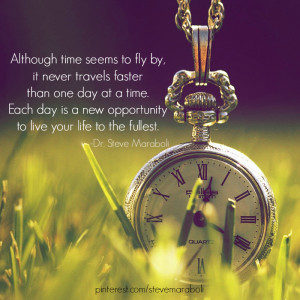 ... time seems to fly, it never travels faster than one day at a time