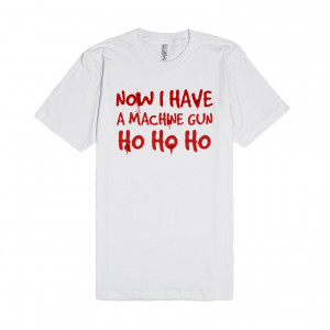 ... DIE HARD HO HO HO NOW I HAVE A MACHINE GUN CHRISTMAS QUOTE FUNNY T