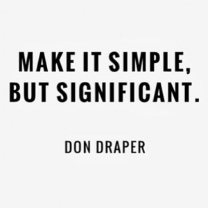 Make-It-Simple-But-Significant-Don-Draper-Quote.png