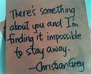 ... Something About You And I’m Finding It’s Impossible To Stay Away