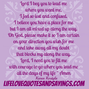 Lord I beg you to lead me where you want me, I feel so lost and ...