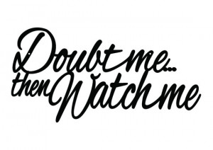 Doubt Me Then Watch Me Metal Sign - Black, 20x10, Metal Wall Art ...