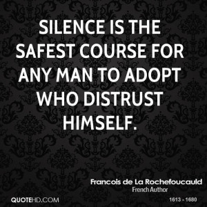 Silence is the safest course for any man to adopt who distrust himself ...