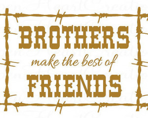 New Brother Quote - Brothers make the Best of Friends.