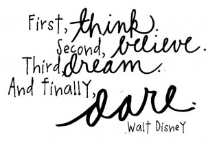 : Think, believe, dream, dare: Thoughts, Walt Disney, Disney Quotes ...