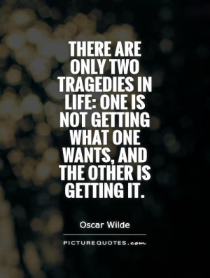 quotes about life there are two tragedies in life one is to lose