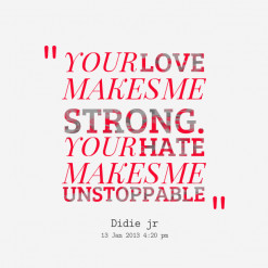 thumbnail of quotes YOUR *LOVE MAKES ME *STRONG. YOUR *HATE MAKES ME ...
