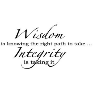 Wisdom Is Knowing Th Right Path To Take...Integrity Is Taking It Vinyl ...