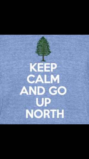 Keep Calm And Go Up North