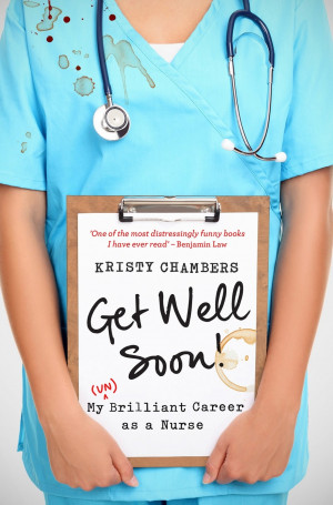 Review: Get Well Soon! My (Un) Brilliant Career as a Nurse | Kristy ...