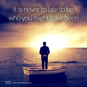 ... Never Too Late To Embrace Who You Can Be - Summit Behavioral Health